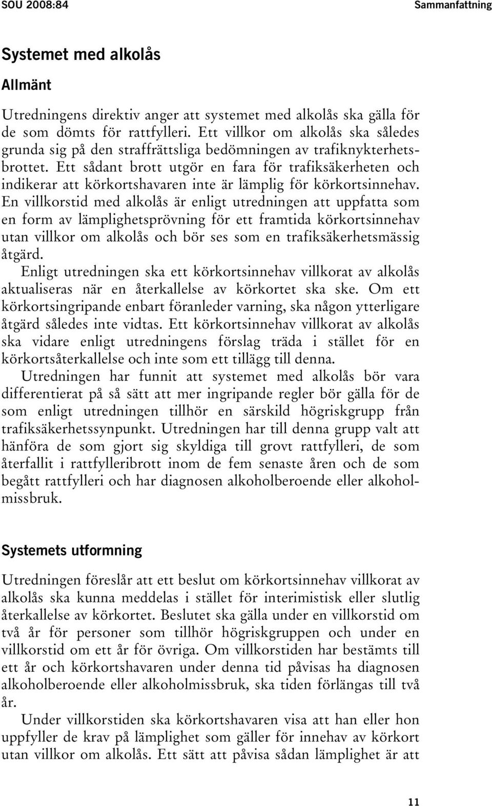Ett sådant brott utgör en fara för trafiksäkerheten och indikerar att körkortshavaren inte är lämplig för körkortsinnehav.