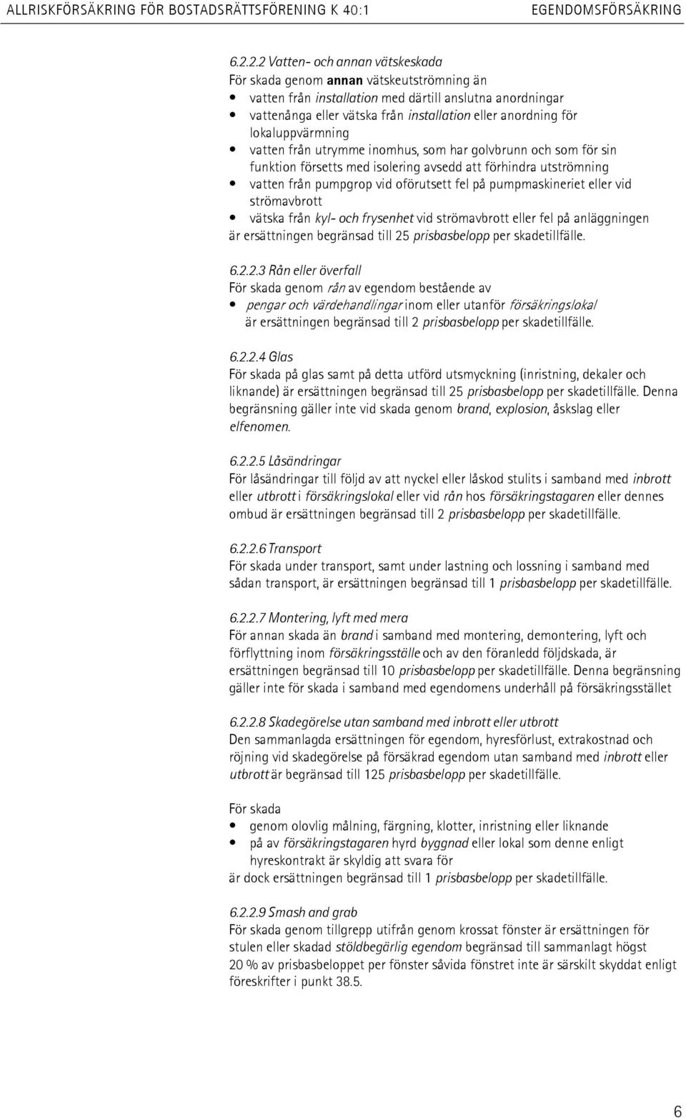 lokaluppvärmning vatten från utrymme inomhus, som har golvbrunn och som för sin funktion försetts med isolering avsedd att förhindra utströmning vatten från pumpgrop vid oförutsett fel på