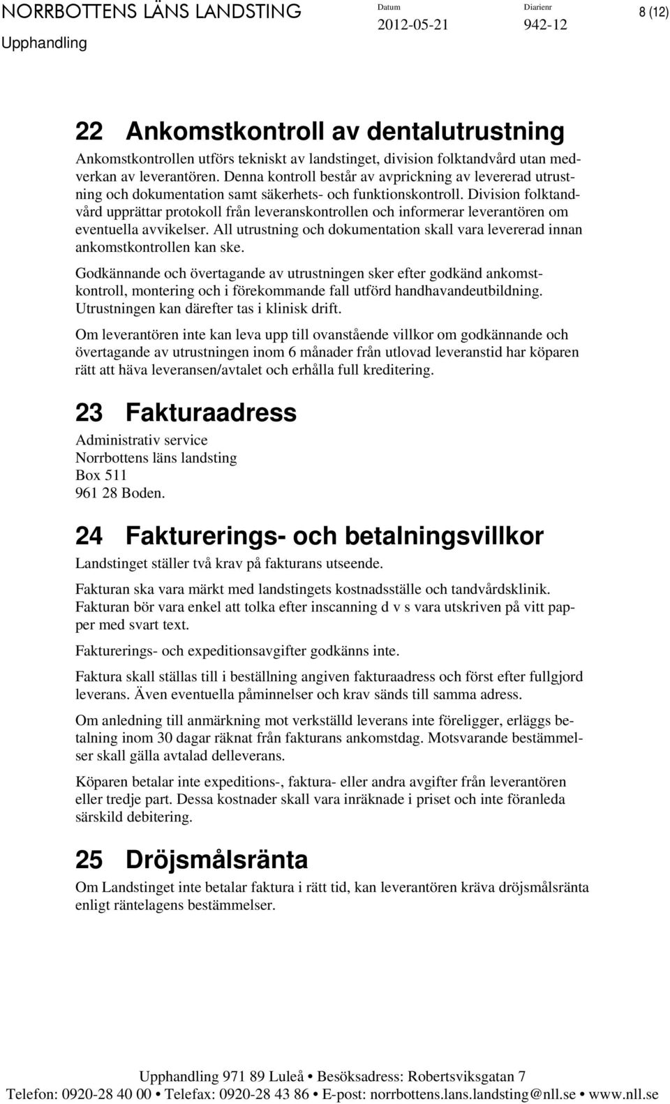 Division folktandvård upprättar protokoll från leveranskontrollen och informerar leverantören om eventuella avvikelser.