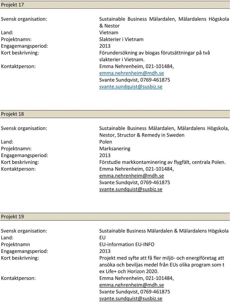 Projekt 18 Sustainable Business Mälardalen, Mälardalens Högskola, Nestor, Structor & Remedy in Sweden Polen Marksanering Engagemangsperiod: 2013