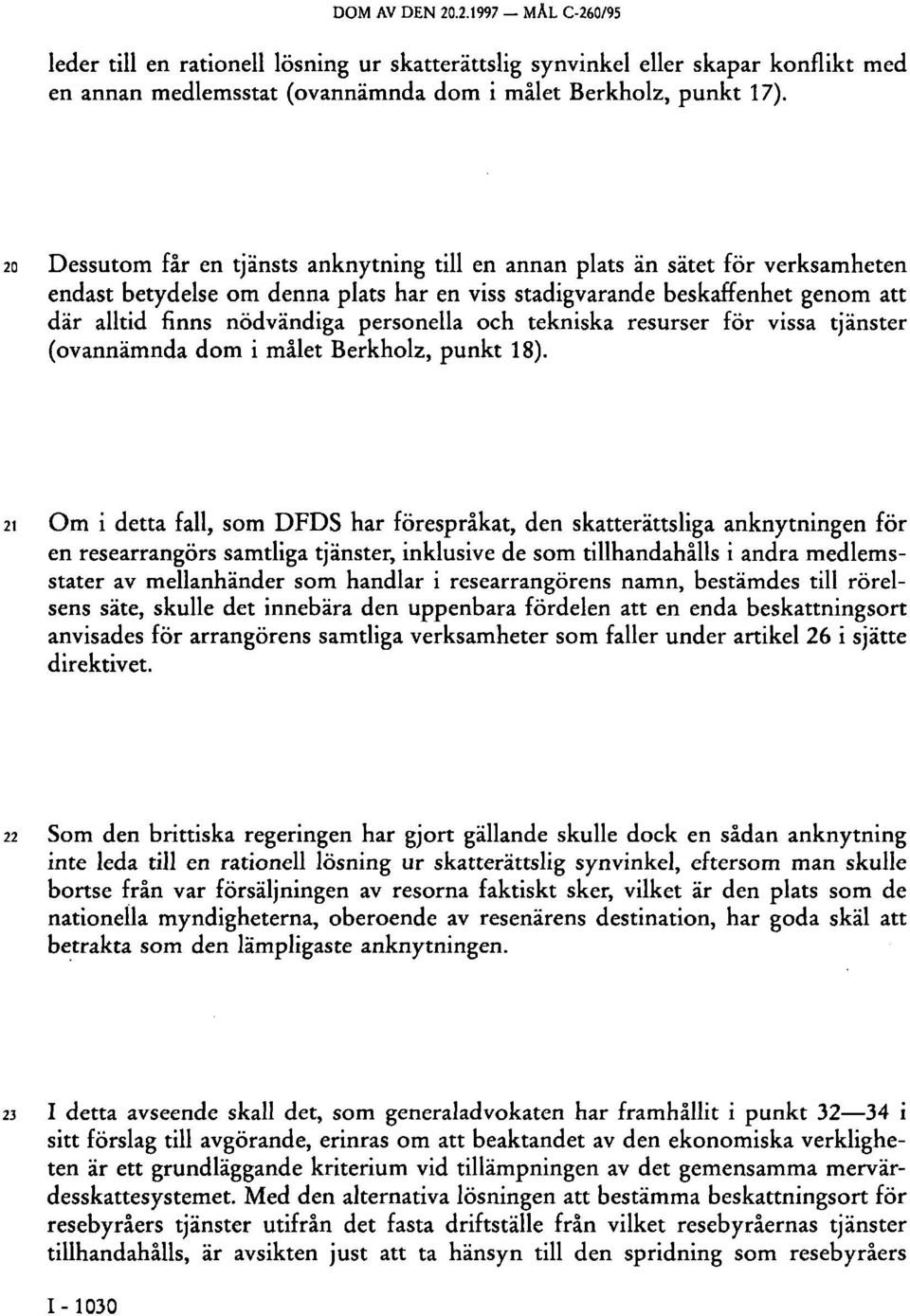 personella och tekniska resurser för vissa tjänster (ovannämnda dom i målet Berkholz, punkt 18).
