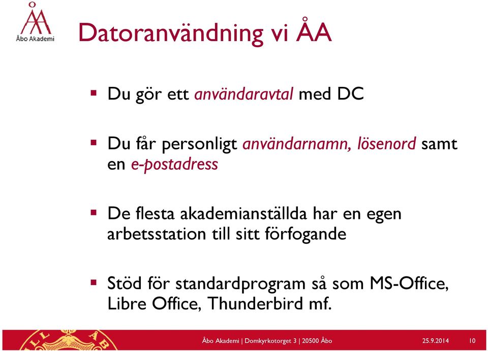 egen arbetsstation till sitt förfogande Stöd för standardprogram så som