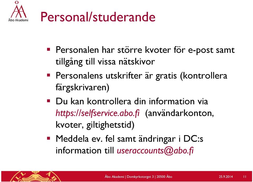 via https://selfservice.abo.fi (användarkonton, kvoter, giltighetstid) Meddela ev.