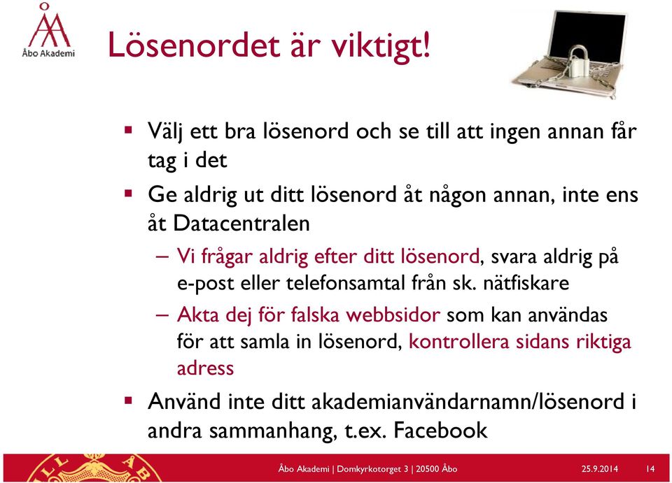 Datacentralen Vi frågar aldrig efter ditt lösenord, svara aldrig på e-post eller telefonsamtal från sk.