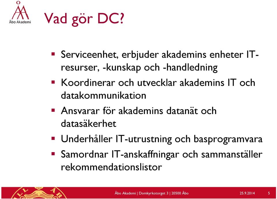 och utvecklar akademins IT och datakommunikation Ansvarar för akademins datanät och