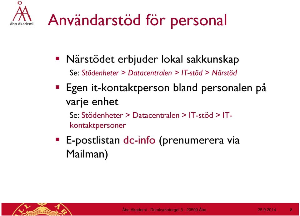 enhet Se: Stödenheter > Datacentralen > IT-stöd > ITkontaktpersoner E-postlistan