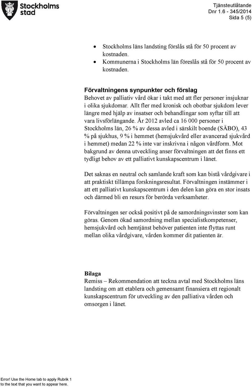 Allt fler med kronisk och obotbar sjukdom lever längre med hjälp av insatser och behandlingar som syftar till att vara livsförlängande.