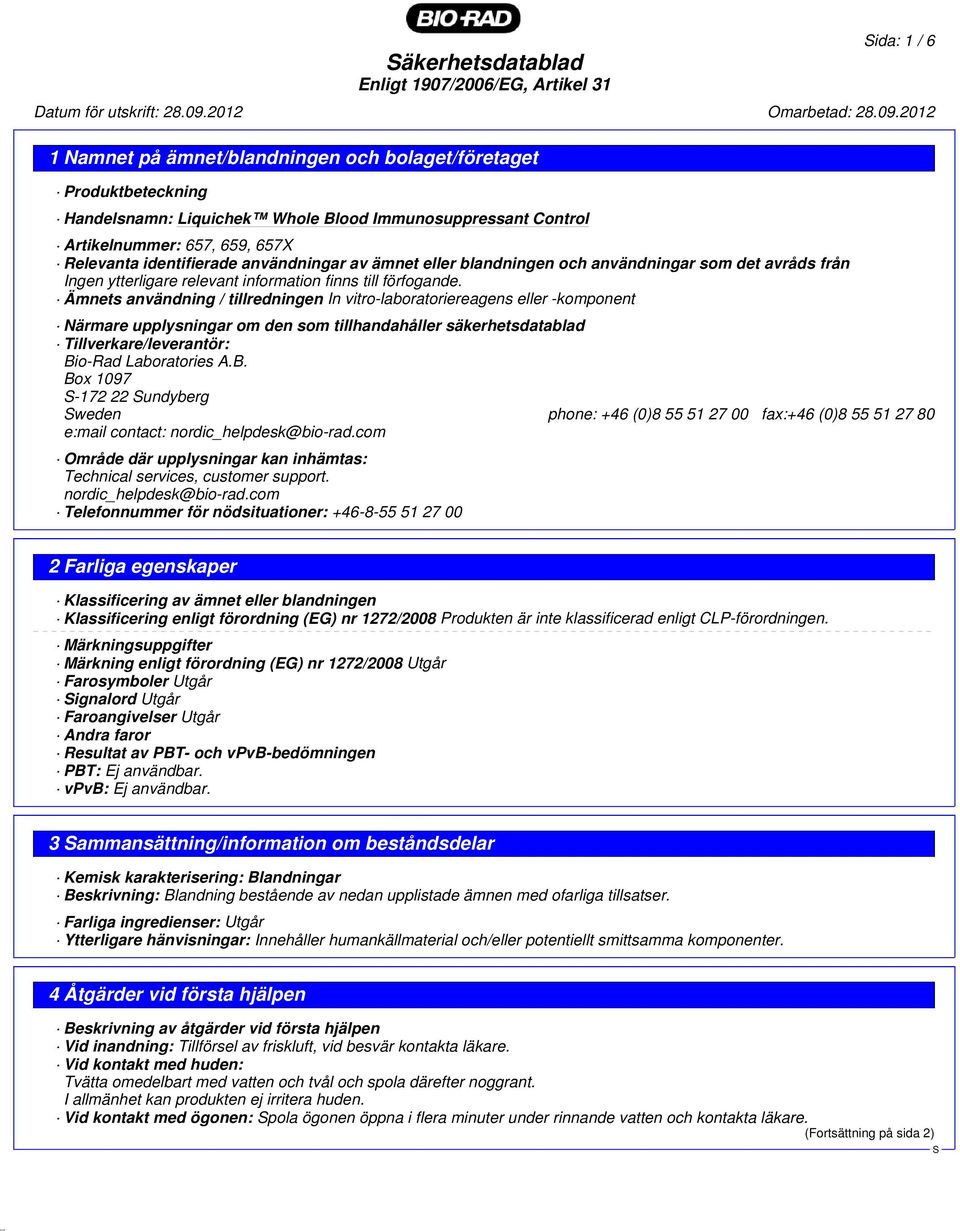 Ämnets användning / tillredningen In vitro-laboratoriereagens eller -komponent Närmare upplysningar om den som tillhandahåller säkerhetsdatablad Tillverkare/leverantör: Bi