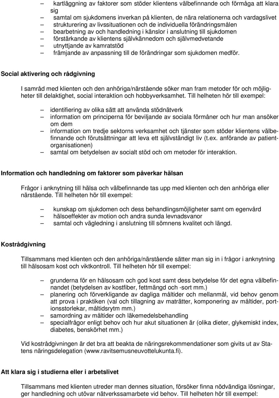 främjande av anpassning till de förändringar som sjukdomen medför.