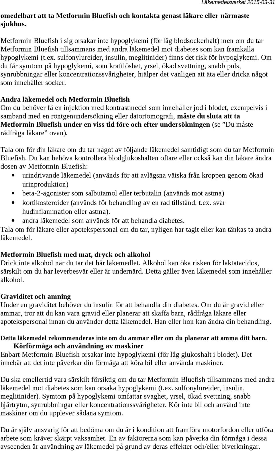 sulfonylureider, insulin, meglitinider) finns det risk för hypoglykemi.