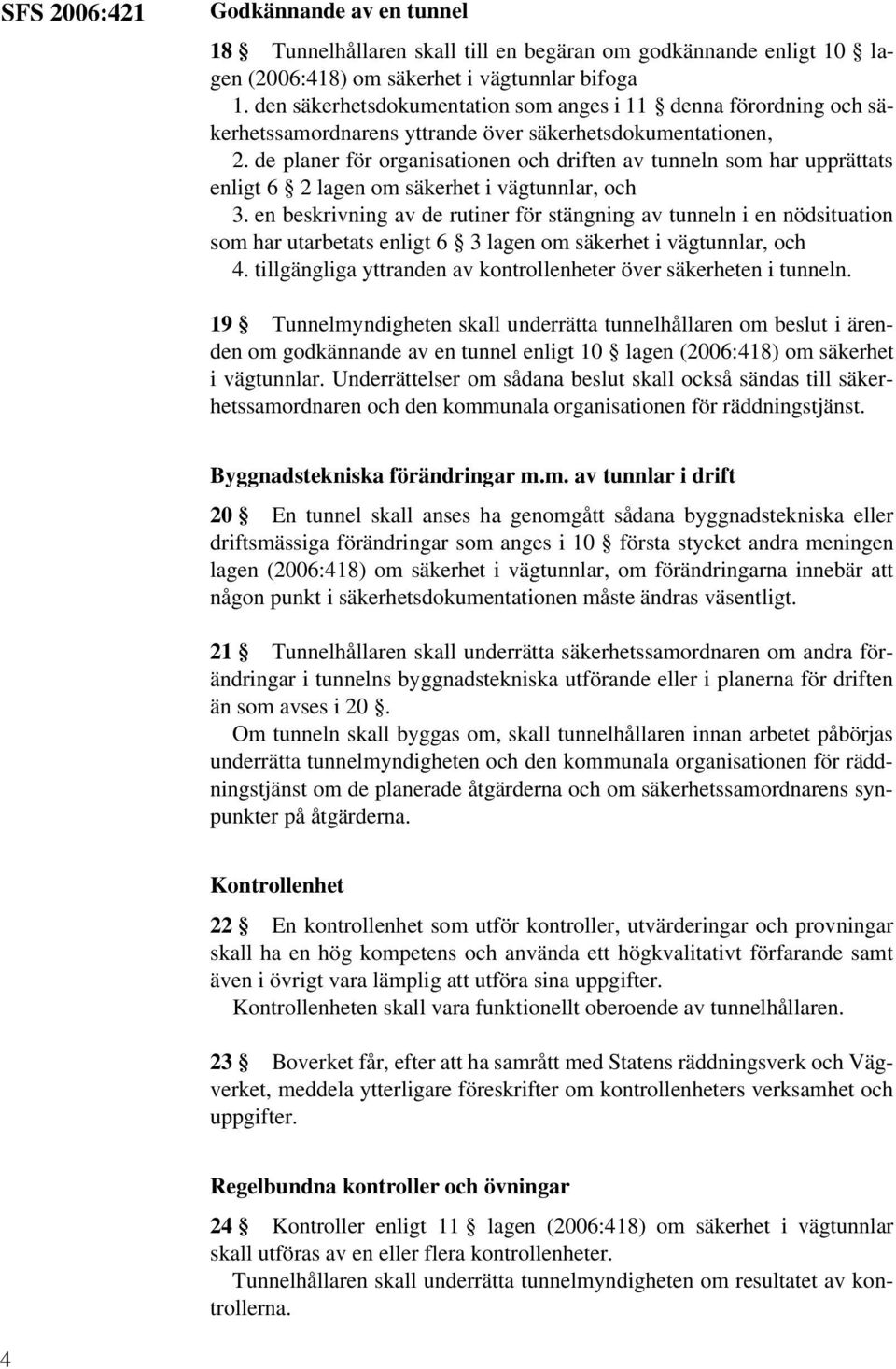 de planer för organisationen och driften av tunneln som har upprättats enligt 6 2 lagen om säkerhet i vägtunnlar, och 3.