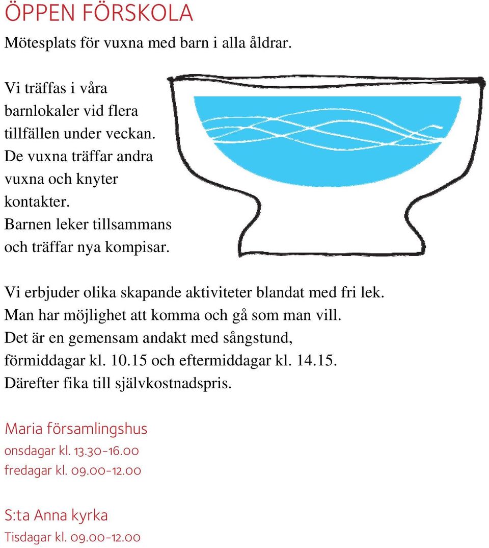 Vi erbjuder olika skapande aktiviteter blandat med fri lek. Man har möjlighet att komma och gå som man vill.