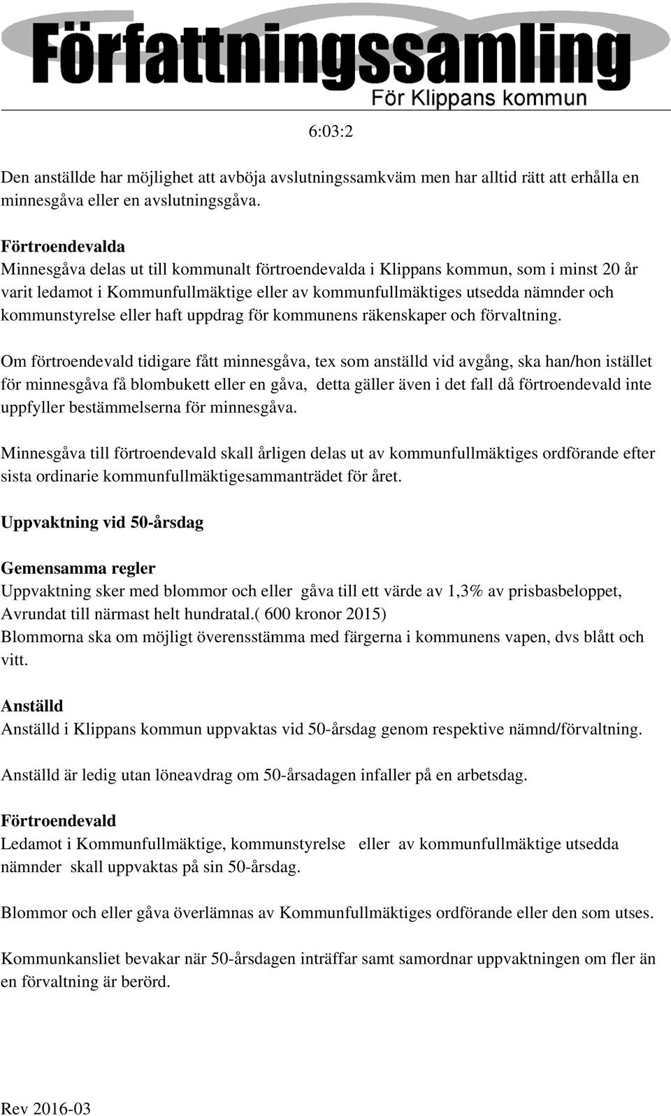 kommunstyrelse eller haft uppdrag för kommunens räkenskaper och förvaltning.