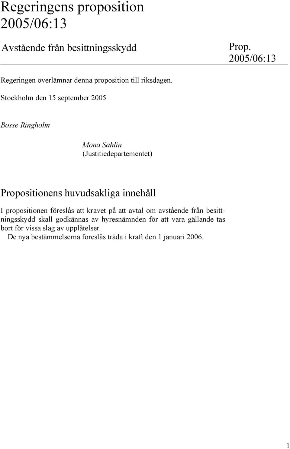 Stockholm den 15 september 2005 Bosse Ringholm Mona Sahlin (Justitiedepartementet) Propositionens huvudsakliga innehåll I