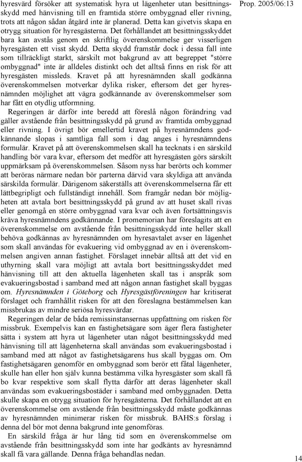 Detta skydd framstår dock i dessa fall inte som tillräckligt starkt, särskilt mot bakgrund av att begreppet "större ombyggnad" inte är alldeles distinkt och det alltså finns en risk för att