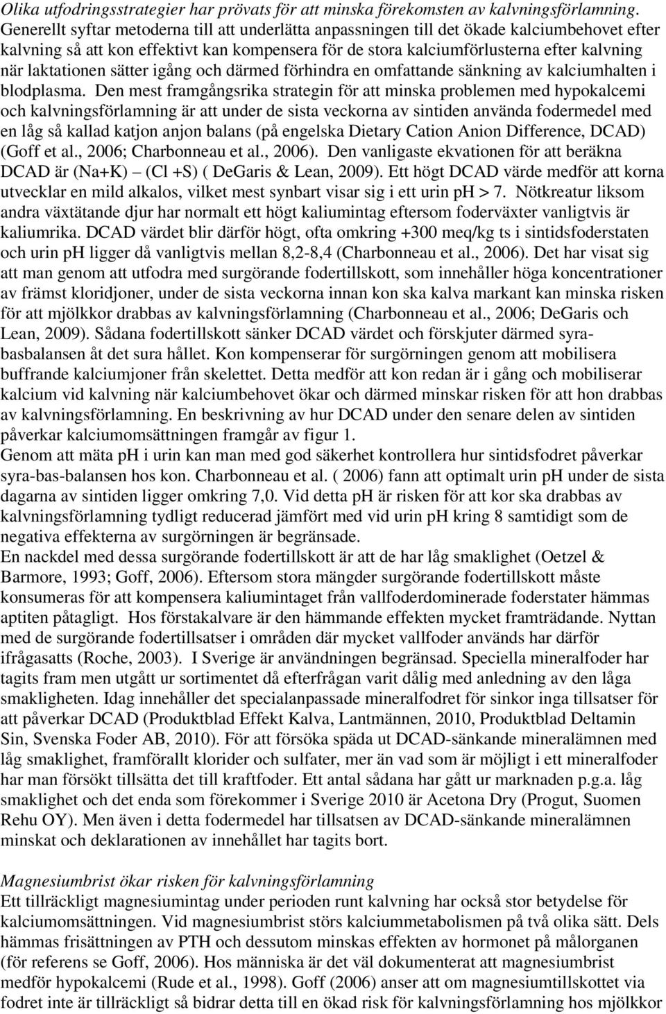 laktationen sätter igång och därmed förhindra en omfattande sänkning av kalciumhalten i blodplasma.