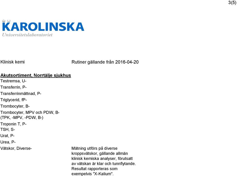 Vätskor, Diverse- Mätning utförs på diverse kroppsvätskor, gällande allmän klinisk kemiska