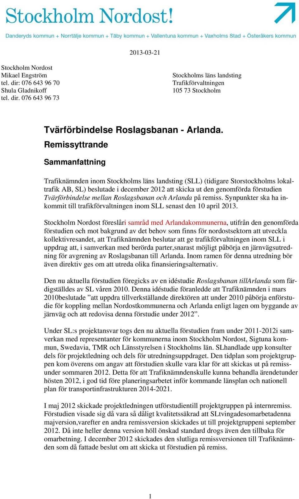 Tvärförbindelse mellan Roslagsbanan och Arlanda på remiss. Synpunkter ska ha inkommit till trafikförvaltningen inom SLL senast den 10 april 2013.