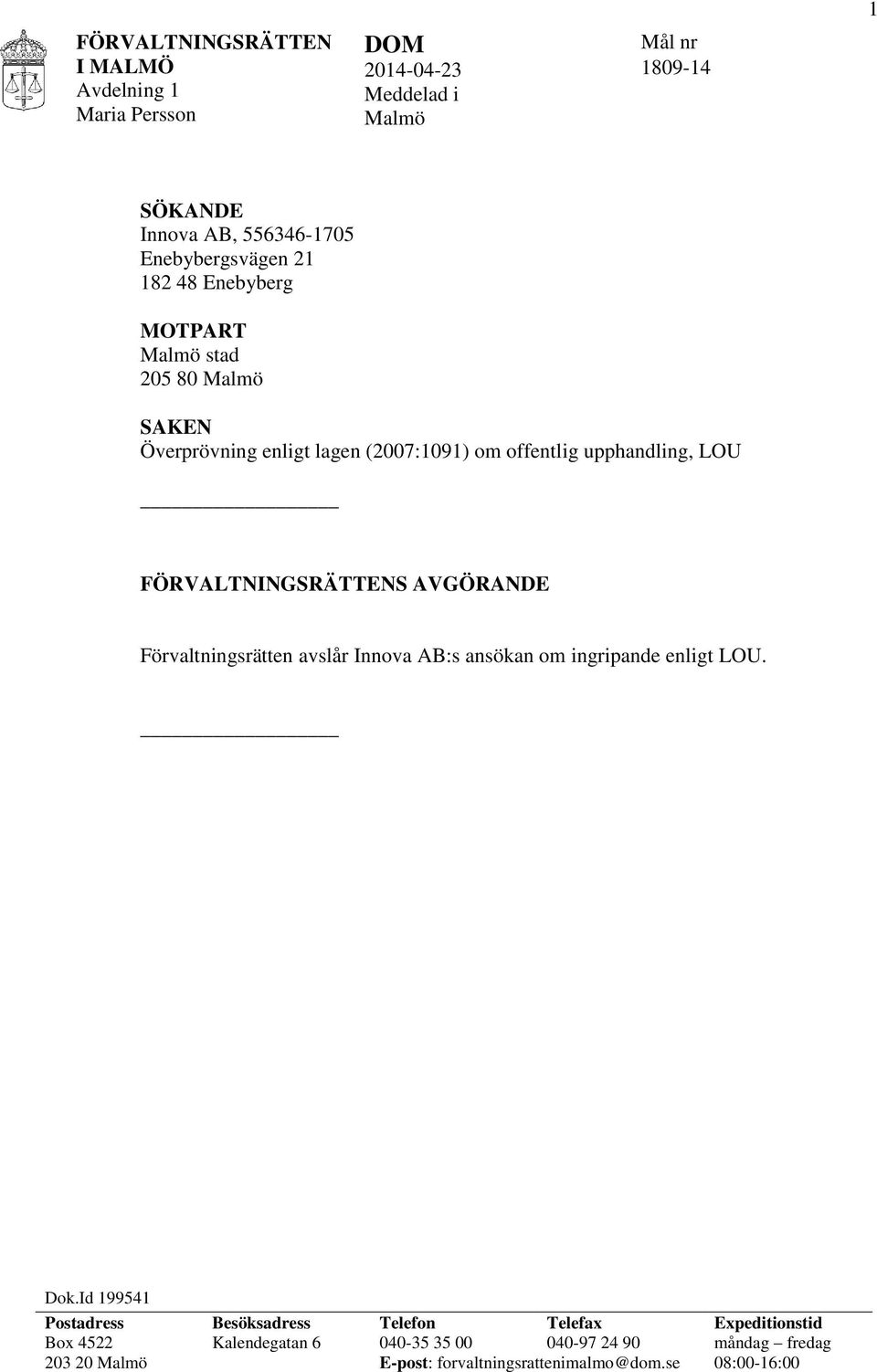 AVGÖRANDE Förvaltningsrätten avslår Innova AB:s ansökan om ingripande enligt LOU. Dok.