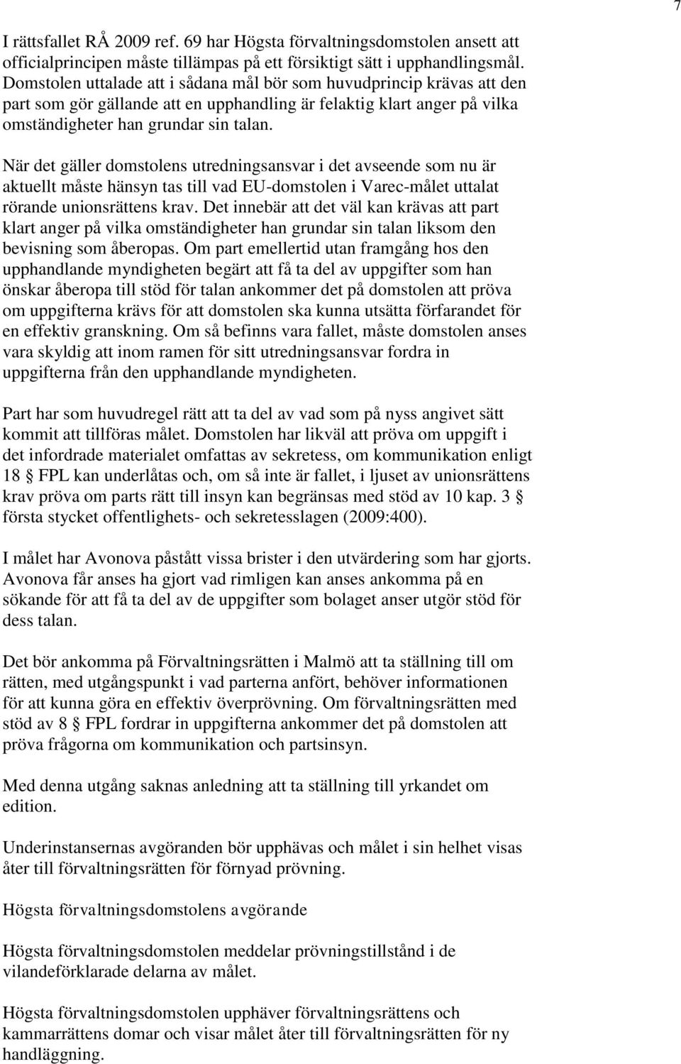 När det gäller domstolens utredningsansvar i det avseende som nu är aktuellt måste hänsyn tas till vad EU-domstolen i Varec-målet uttalat rörande unionsrättens krav.