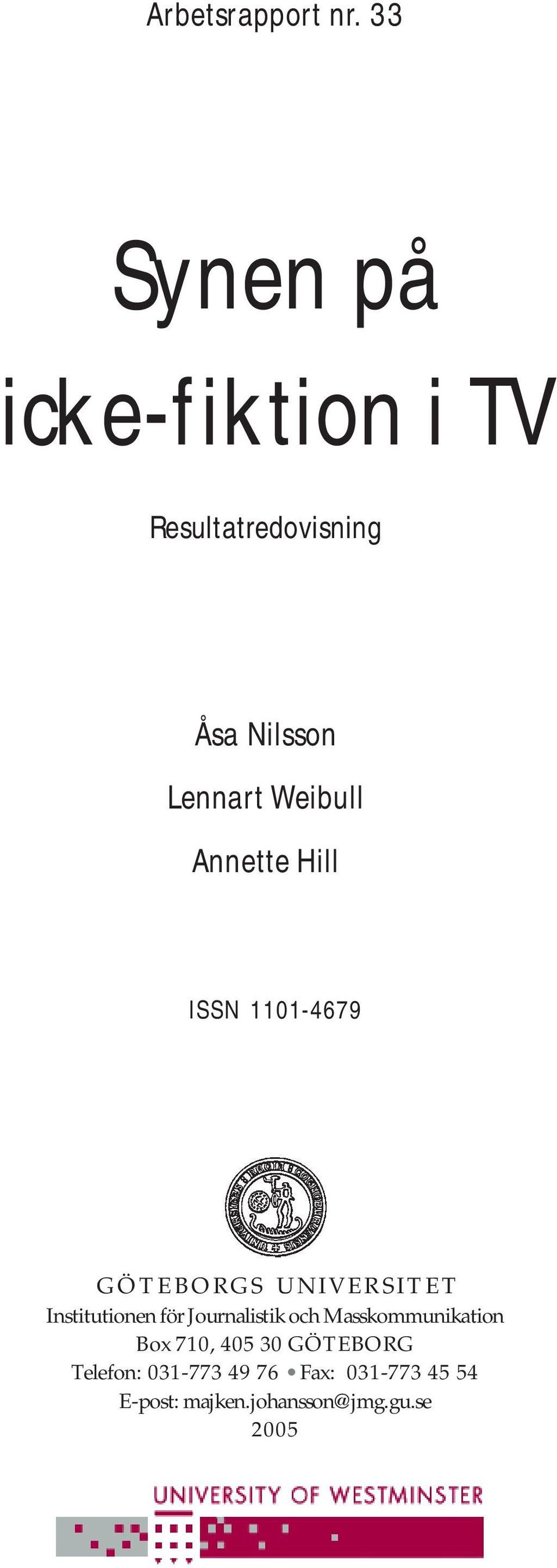 Weibull Annette Hill ISSN 1101-4679 GÖTEBORGS UNIVERSITET Institutionen för