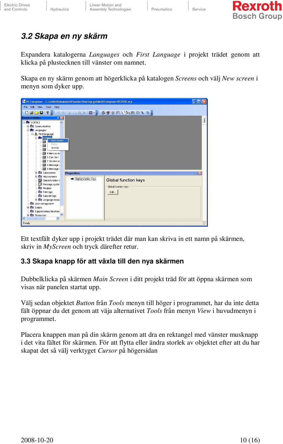 Ett textfält dyker upp i projekt trädet där man kan skriva in ett namn på skärmen, skriv in MyScreen och tryck därefter retur. 3.