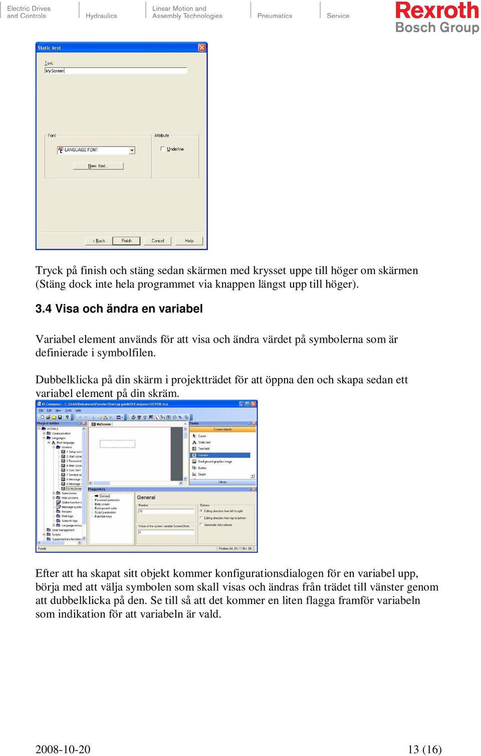 Dubbelklicka på din skärm i projektträdet för att öppna den och skapa sedan ett variabel element på din skräm.
