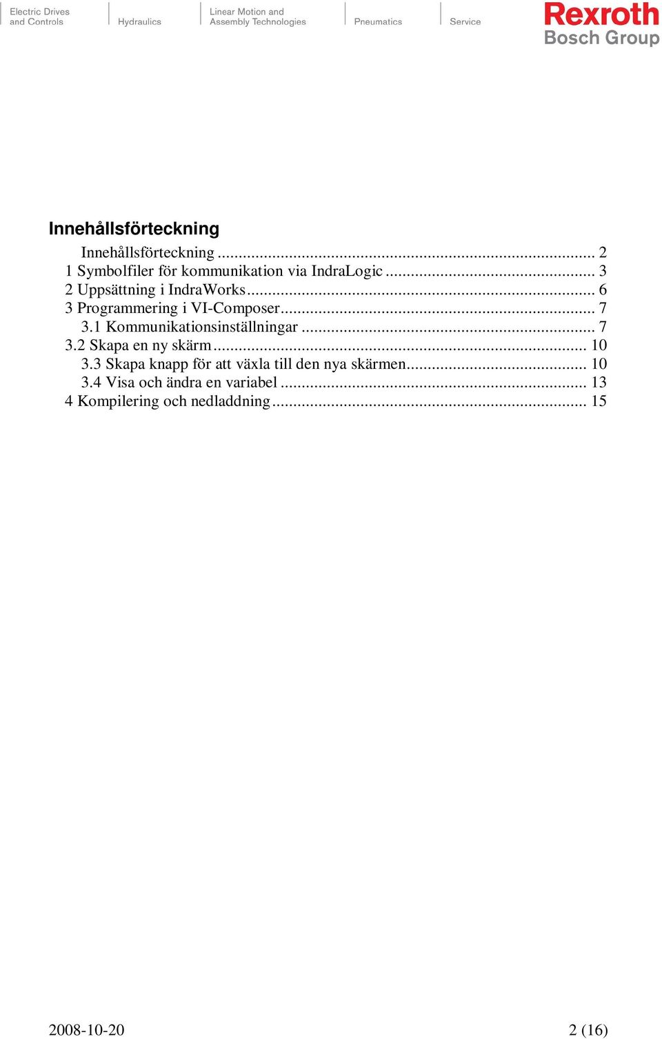 1 Kommunikationsinställningar... 7 3.2 Skapa en ny skärm... 10 3.