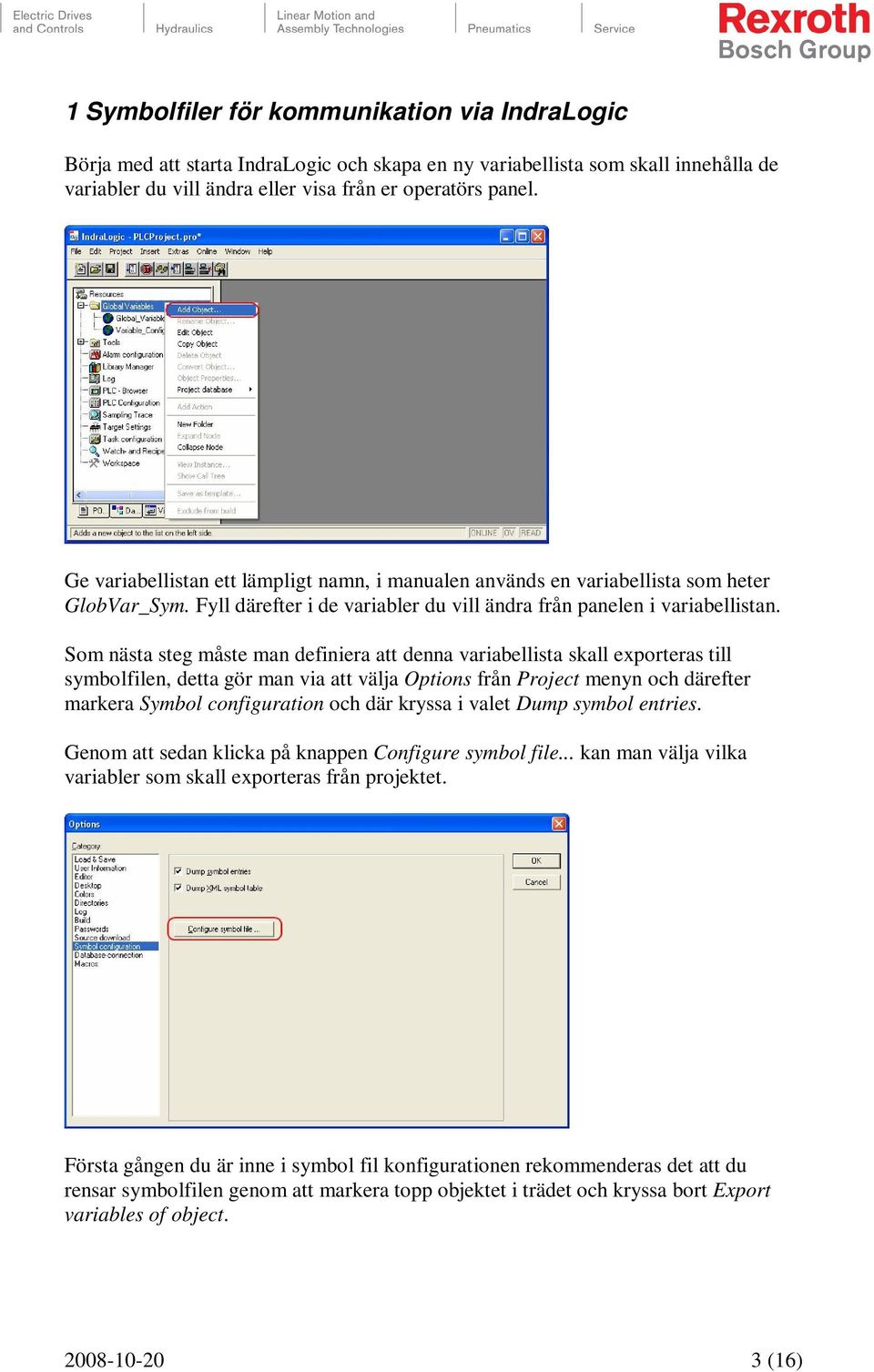 Som nästa steg måste man definiera att denna variabellista skall exporteras till symbolfilen, detta gör man via att välja Options från Project menyn och därefter markera Symbol configuration och där