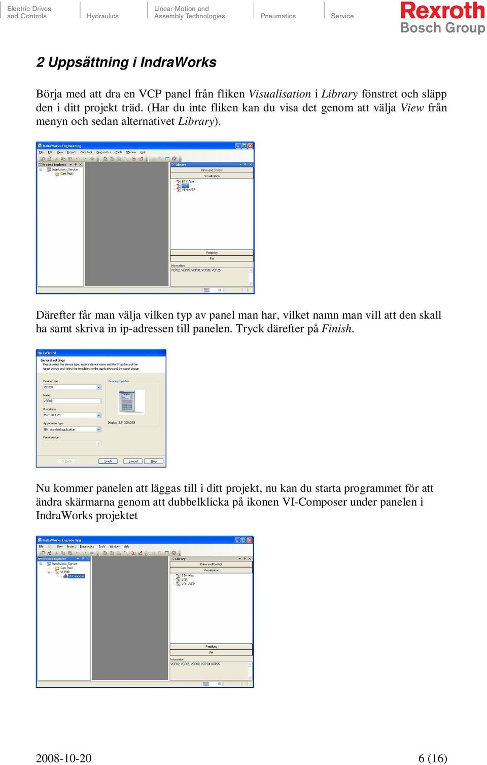 Därefter får man välja vilken typ av panel man har, vilket namn man vill att den skall ha samt skriva in ip-adressen till panelen.