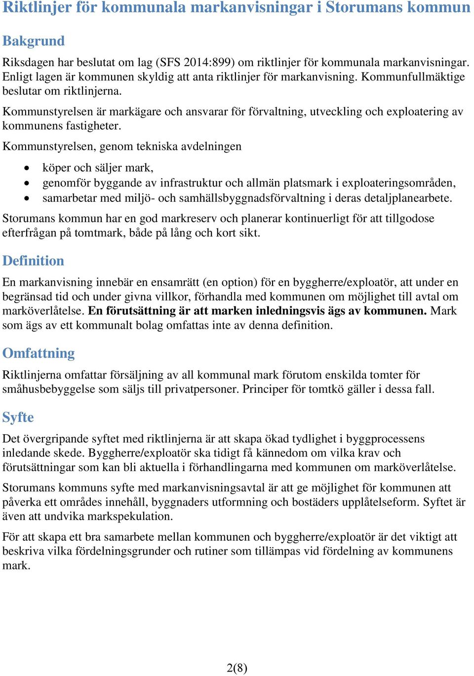 Kommunstyrelsen är markägare och ansvarar för förvaltning, utveckling och exploatering av kommunens fastigheter.