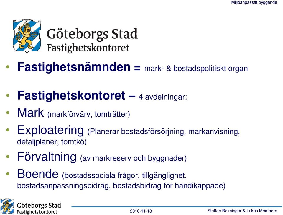 markanvisning, detaljplaner, tomtkö) Förvaltning (av markreserv och byggnader) Boende