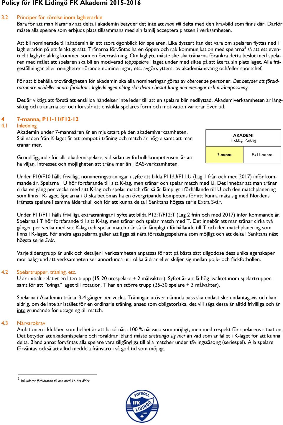 Lika dystert kan det vara om spelaren flyttas ned i laghierarkin på ett felaktigt sätt.