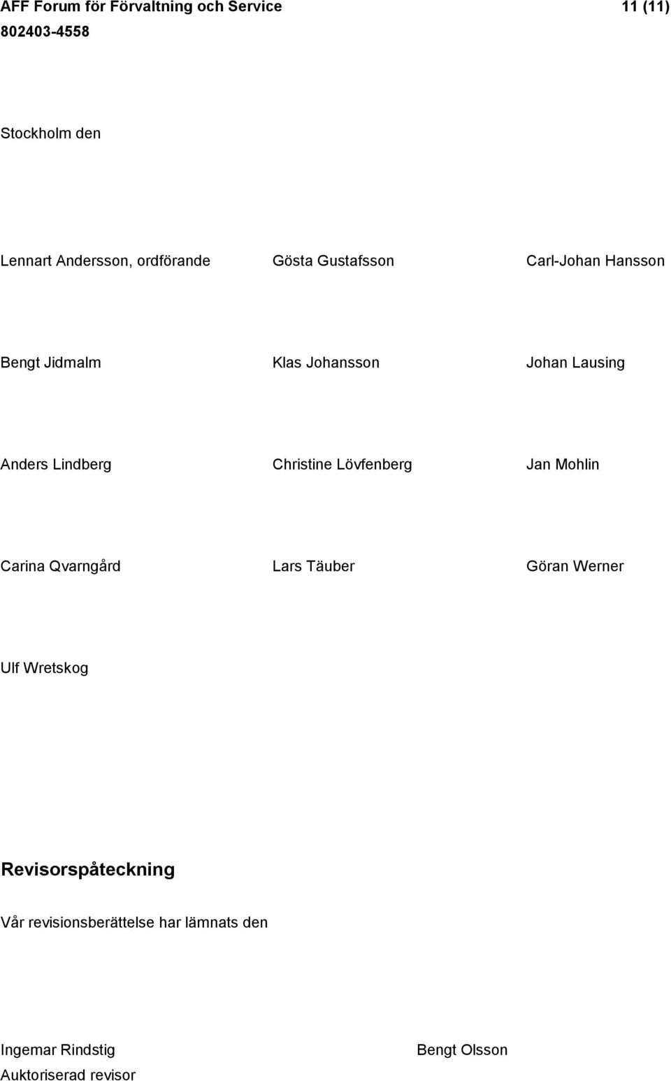 Christine Lövfenberg Jan Mohlin Carina Qvarngård Lars Täuber Göran Werner Ulf Wretskog