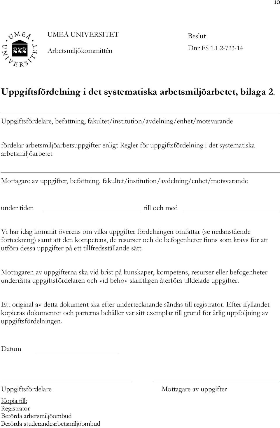 Mottagare av uppgifter, befattning, fakultet/institution/avdelning/enhet/motsvarande under tiden till och med Vi har idag kommit överens om vilka uppgifter fördelningen omfattar (se nedanstående