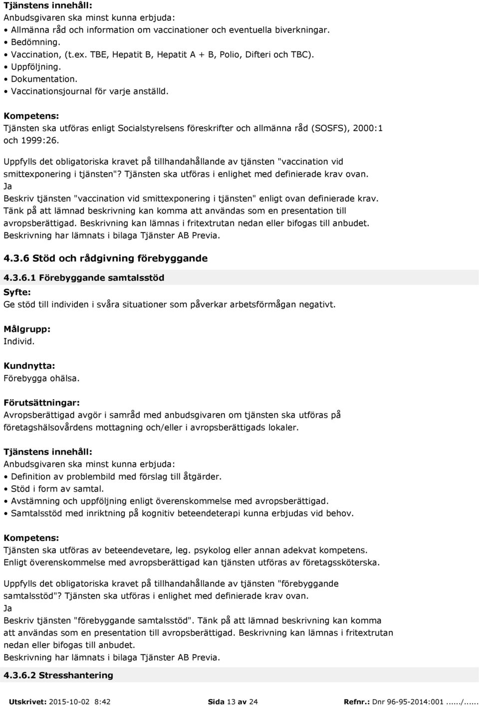 Uppfylls det obligatoriska kravet på tillhandahållande av tjänsten "vaccination vid smittexponering i tjänsten"? Tjänsten ska utföras i enlighet med definierade krav ovan.