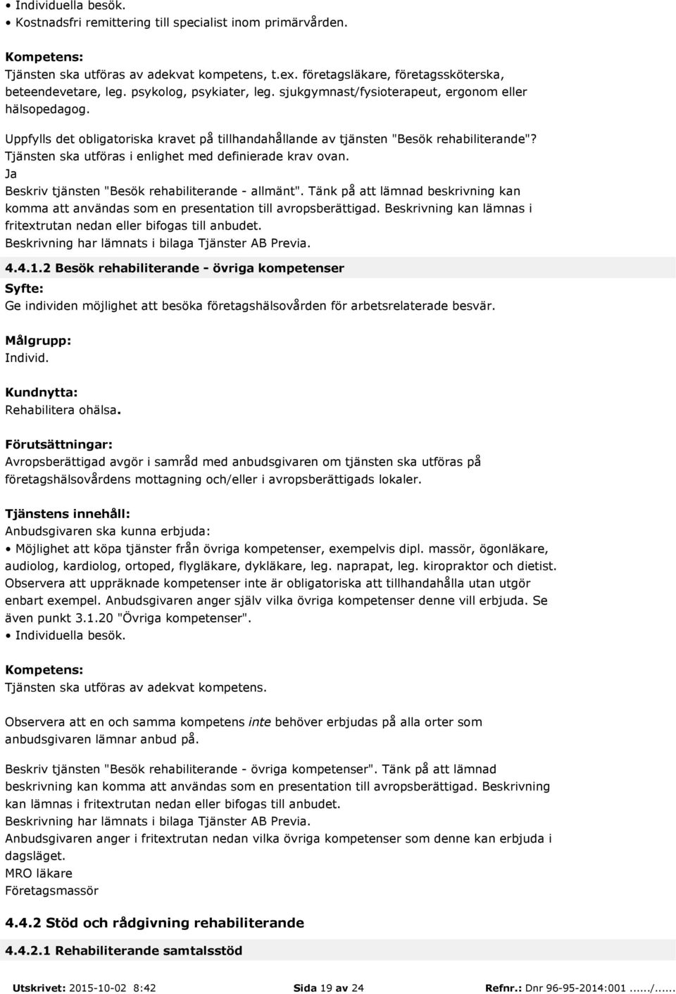 Tjänsten ska utföras i enlighet med definierade krav ovan. Beskriv tjänsten "Besök rehabiliterande - allmänt".