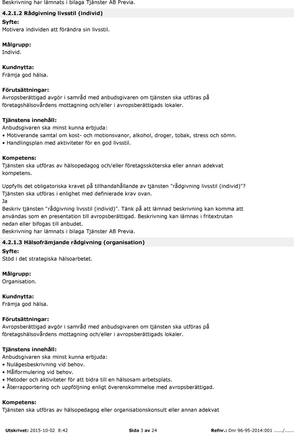 Uppfylls det obligatoriska kravet på tillhandahållande av tjänsten "rådgivning livsstil (individ)"? Tjänsten ska utföras i enlighet med definierade krav ovan.