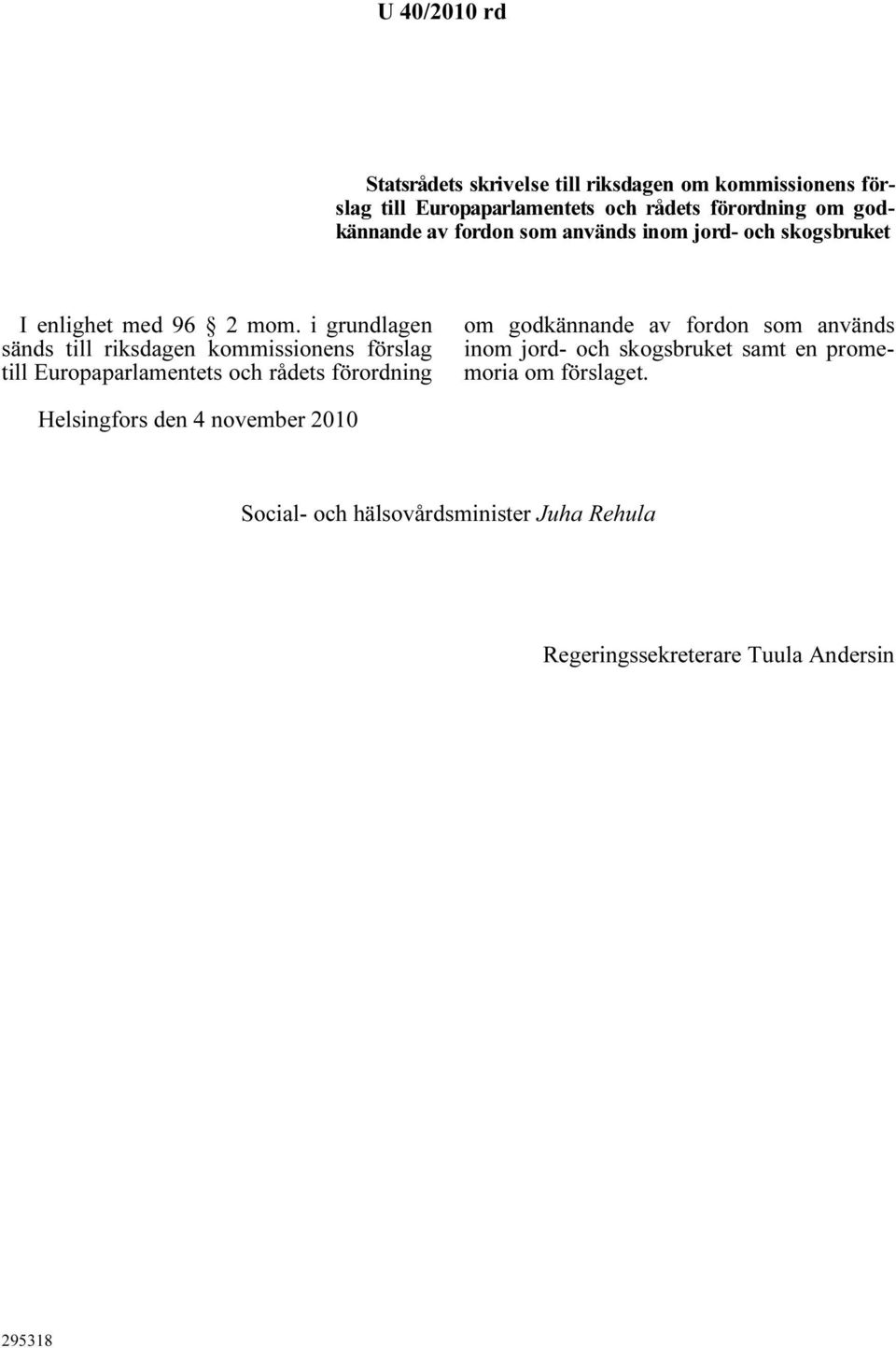 i grundlagen sänds till riksdagen kommissionens förslag till Europaparlamentets och rådets förordning om godkännande av fordon som