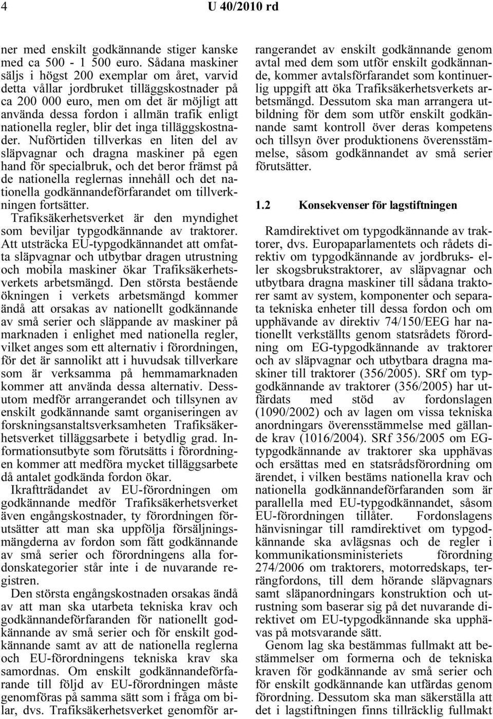 nationella regler, blir det inga tilläggskostnader.