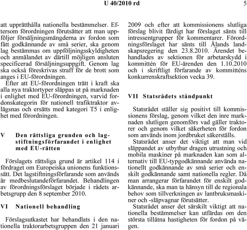 möjligen ansluten specificerad försäljningsuppgift. Genom lag ska också föreskrivas straff för de brott som anges i EU-förordningen.
