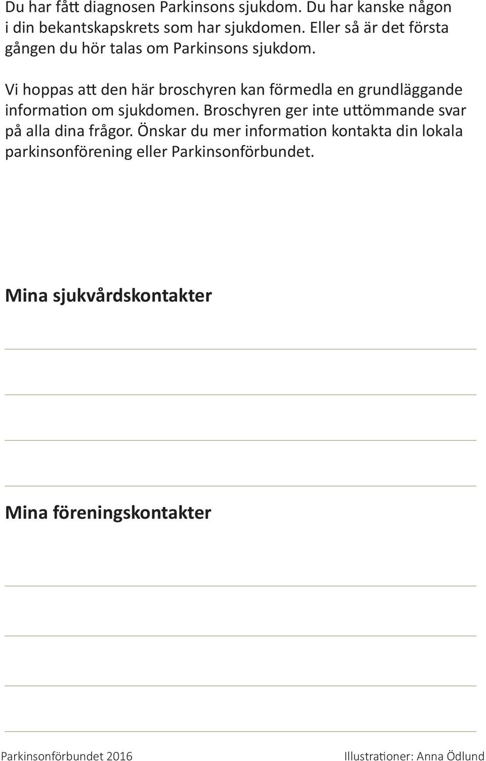 Vi hoppas att den här broschyren kan förmedla en grundläggande information om sjukdomen.