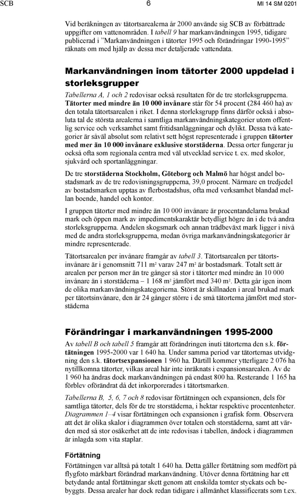 Markanvändningen inom tätorter 2000 uppdelad i storleksgrupper Tabellerna A, 1 och 2 redovisar också resultaten för de tre storleksgrupperna.