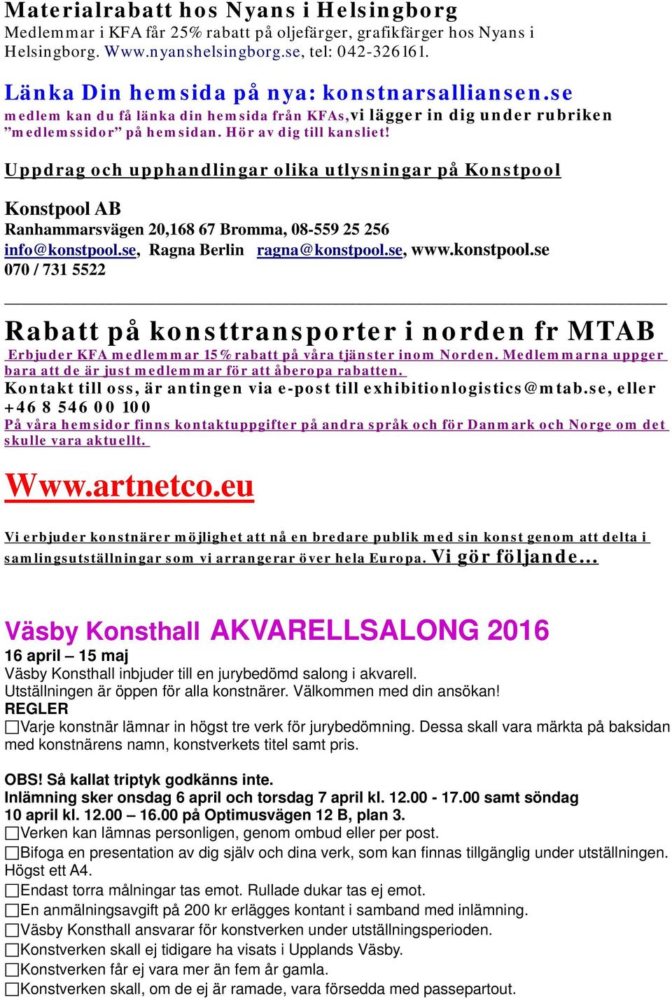 Uppdrag och upphandlingar olika utlysningar på Konstpool Konstpool AB Ranhammarsvägen 20,168 67 Bromma, 08-559 25 256 info@konstpool.