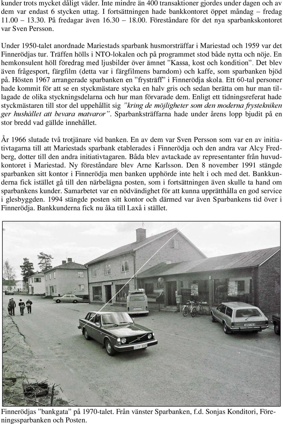 Träffen hölls i NTO-lokalen och på programmet stod både nytta och nöje. En hemkonsulent höll föredrag med ljusbilder över ämnet Kassa, kost och kondition.