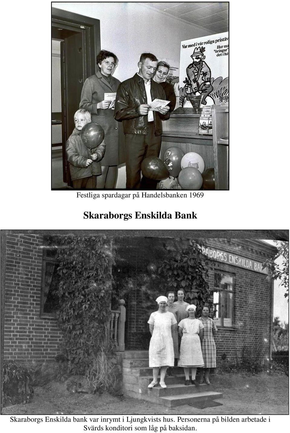 bank var inrymt i Ljungkvists hus.