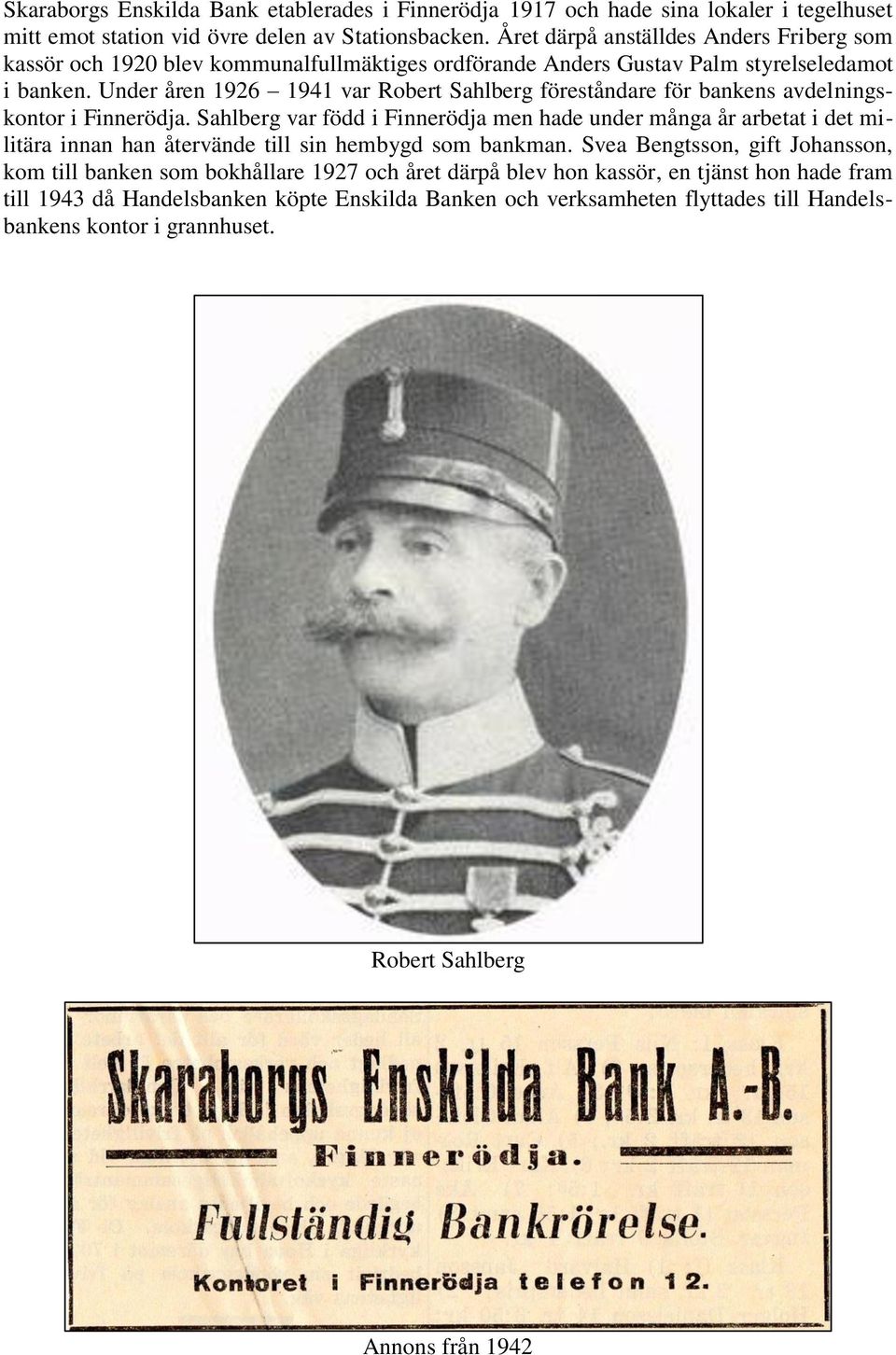 Under åren 1926 1941 var Robert Sahlberg föreståndare för bankens avdelningskontor i Finnerödja.