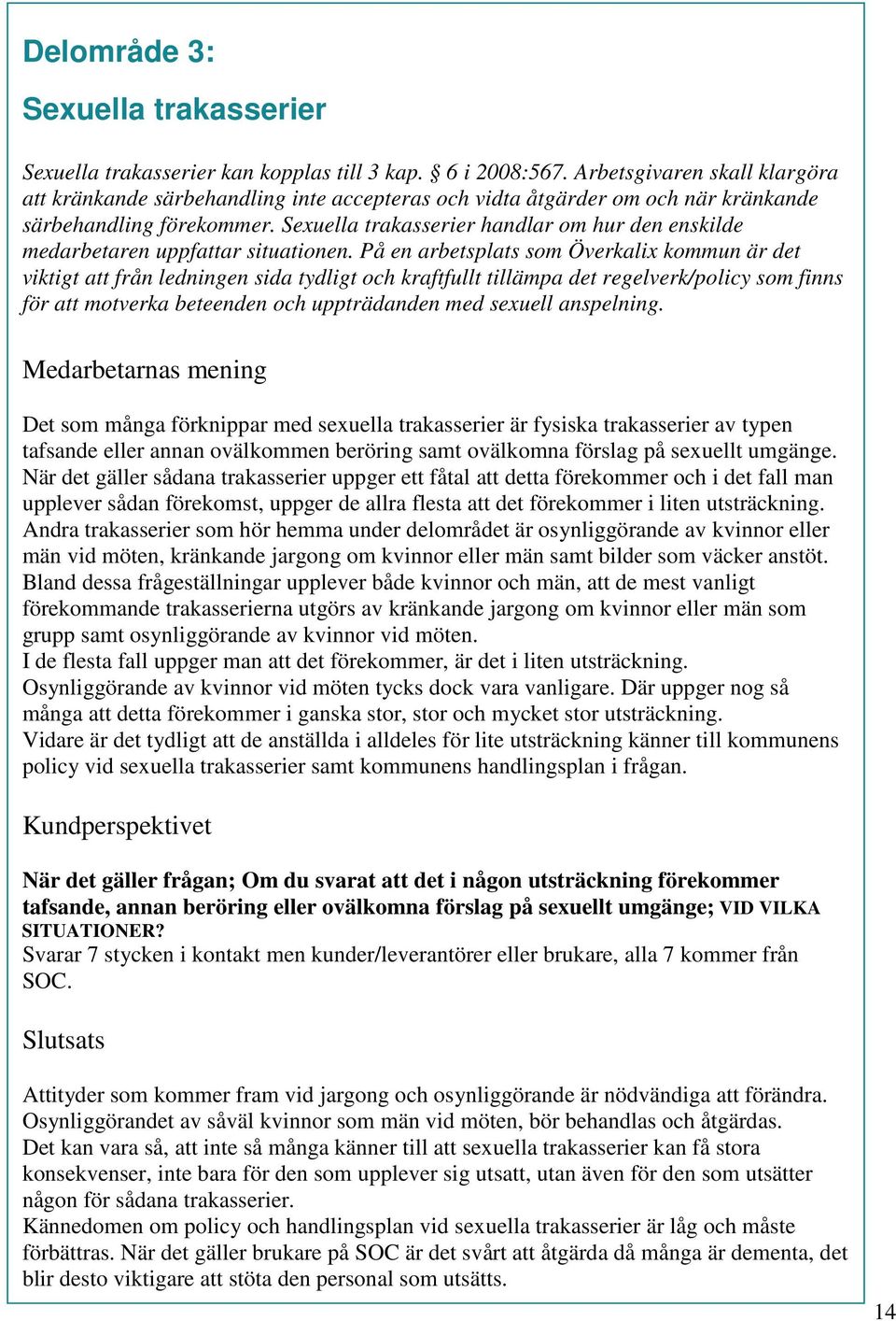 Sexuella trakasserier handlar om hur den enskilde medarbetaren uppfattar situationen.