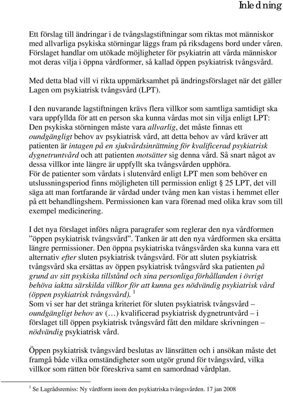 Med detta blad vill vi rikta uppmärksamhet på ändringsförslaget när det gäller Lagen om psykiatrisk tvångsvård (LPT).