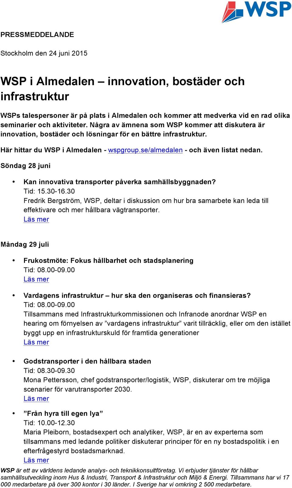 se/almedalen - och även listat nedan. Söndag 28 juni Kan innovativa transporter påverka samhällsbyggnaden? Tid: 15.30-16.